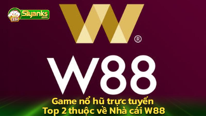 Game nổ hũ trực tuyến Top 2 thuộc về Nhà cái W88