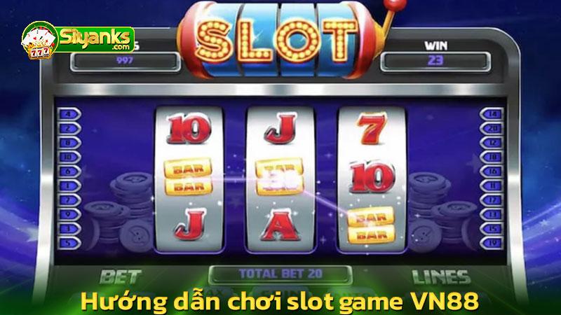 Hướng dẫn chơi slot game VN88