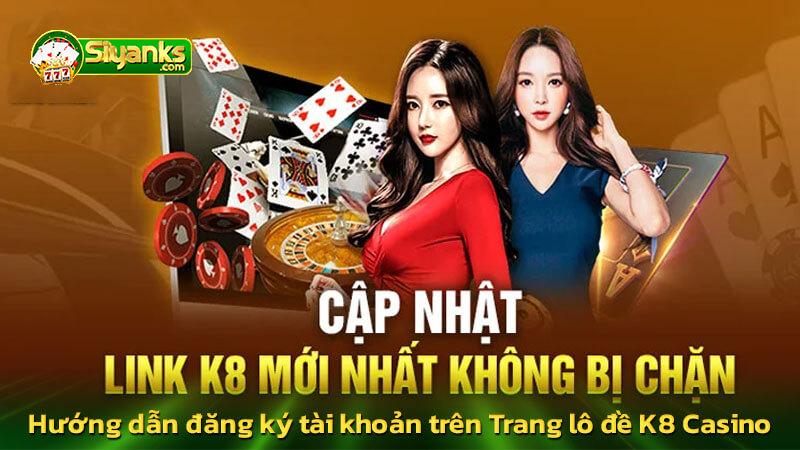 Hướng dẫn đăng ký tài khoản trên Trang lô đề K8 Casino