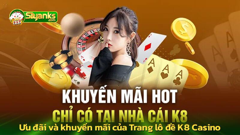 Ưu đãi và khuyến mãi của Trang lô đề K8 Casino