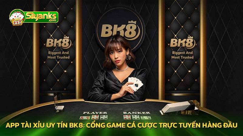 App tài xỉu uy tín BK8: Cổng game cá cược trực tuyến hàng đầu